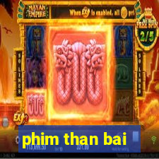 phim than bai