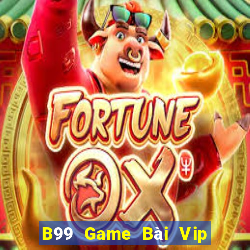 B99 Game Bài Vip Club Đổi Thưởng