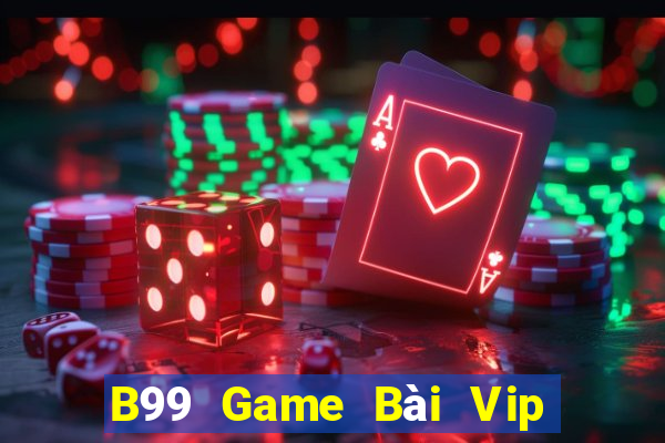 B99 Game Bài Vip Club Đổi Thưởng