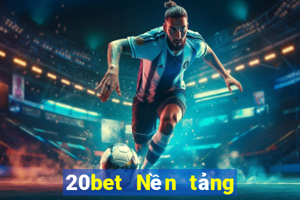 20bet Nền tảng xổ số toàn vẹn