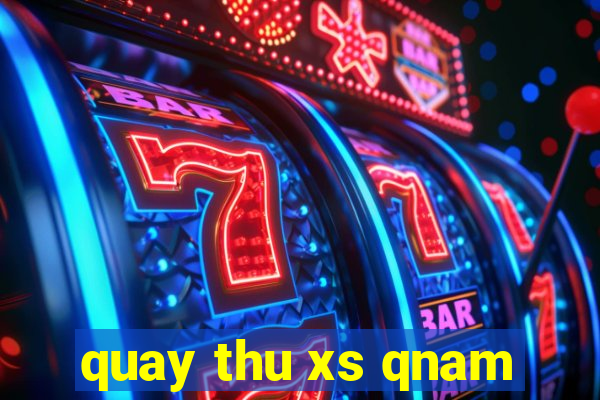 quay thu xs qnam