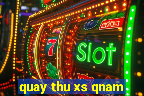 quay thu xs qnam