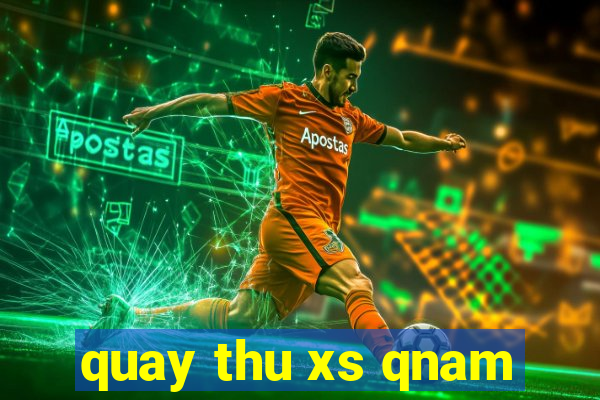 quay thu xs qnam