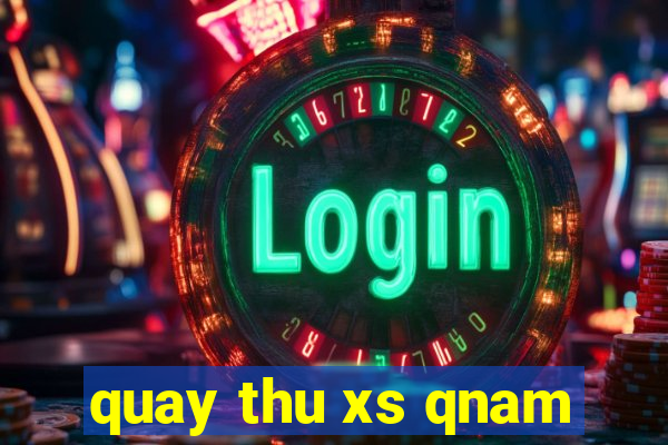 quay thu xs qnam