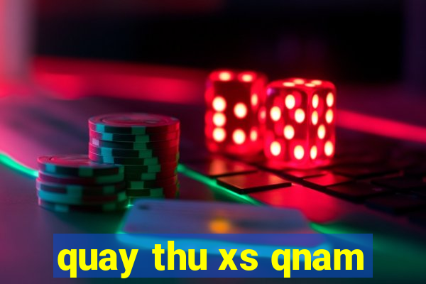 quay thu xs qnam