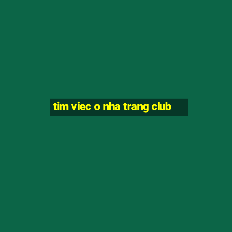 tim viec o nha trang club