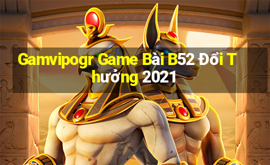 Gamvipogr Game Bài B52 Đổi Thưởng 2021