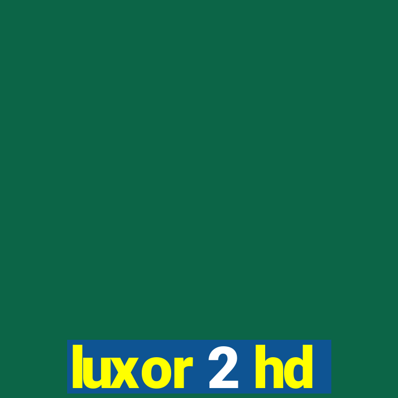 luxor 2 hd