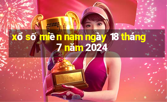 xổ số miền nam ngày 18 tháng 7 năm 2024