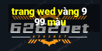 trang wed vàng 999 màu