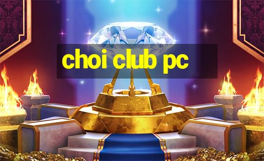 choi club pc