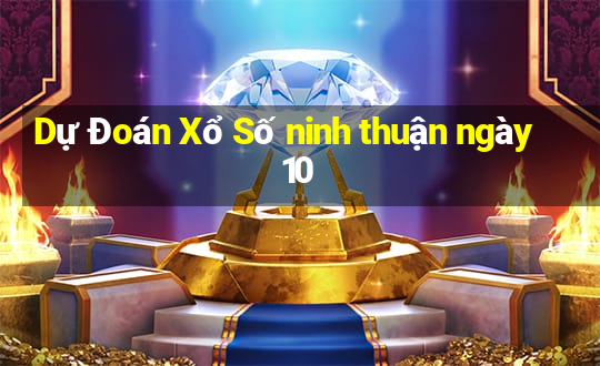 Dự Đoán Xổ Số ninh thuận ngày 10