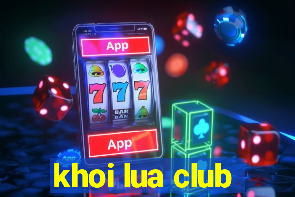 khoi lua club