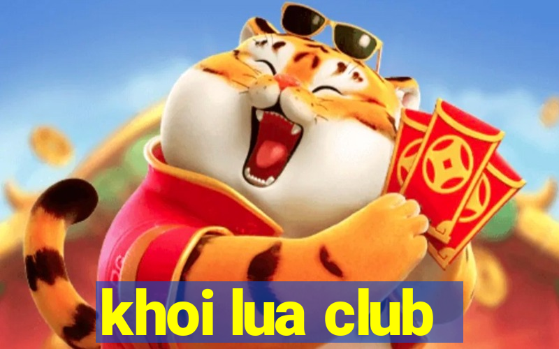 khoi lua club