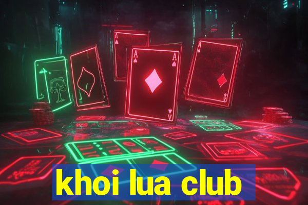 khoi lua club