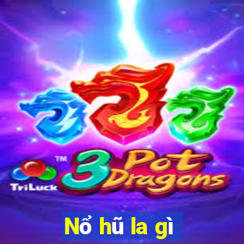 Nổ hũ la gì