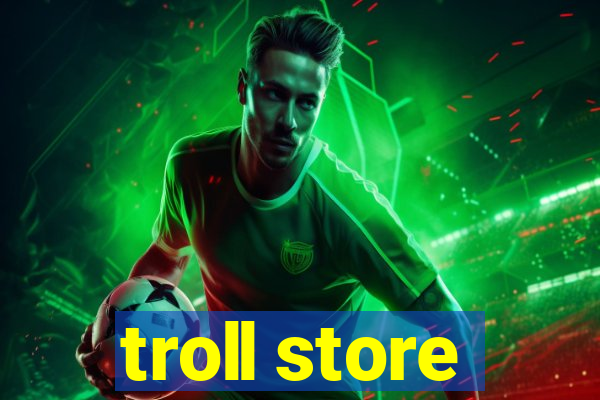 troll store