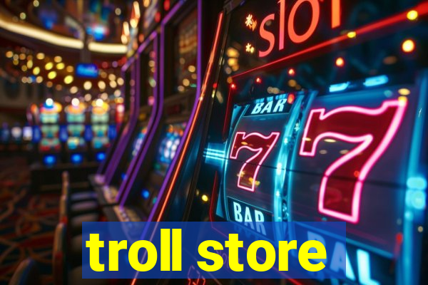 troll store