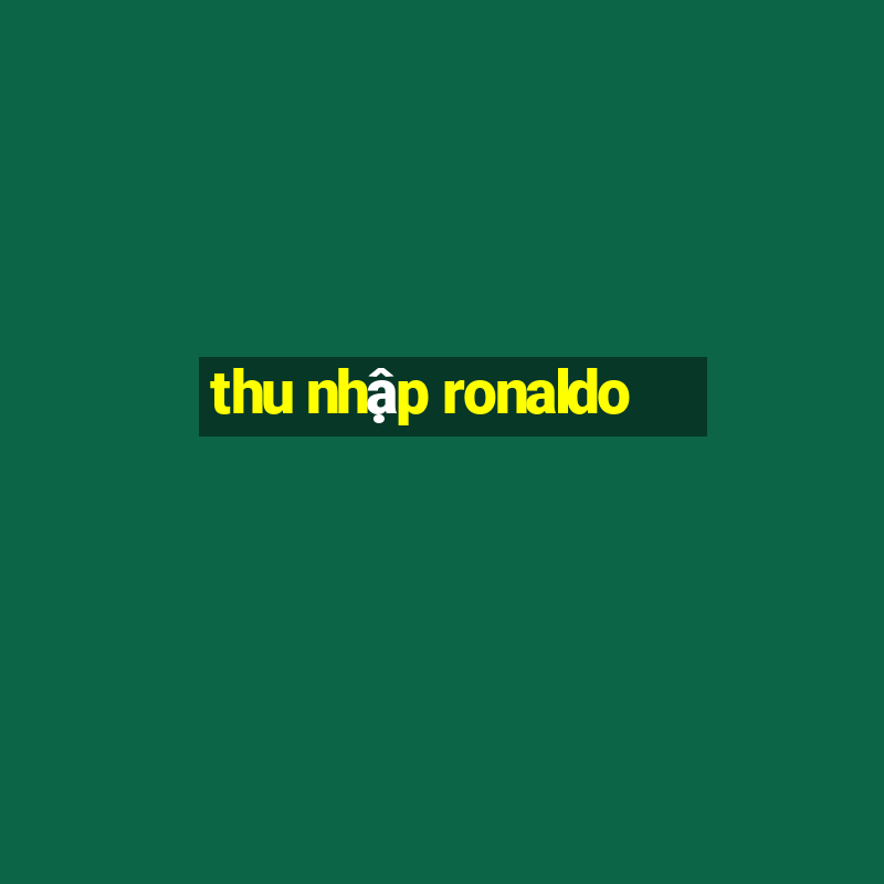 thu nhập ronaldo