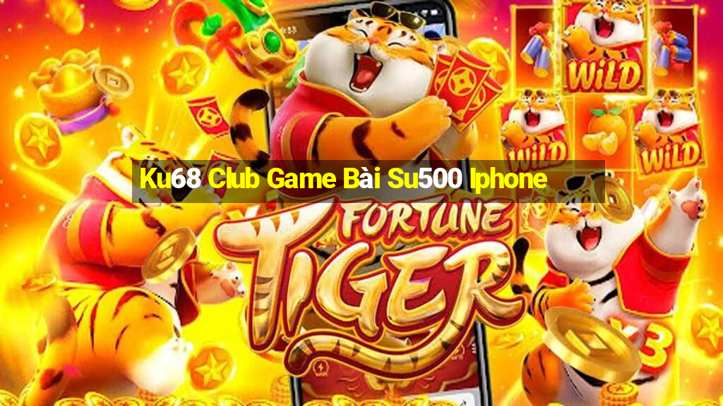 Ku68 Club Game Bài Su500 Iphone