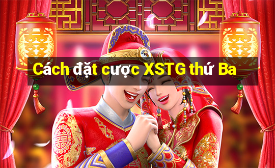 Cách đặt cược XSTG thứ Ba