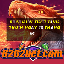 xổ số kiến thiết bình thuận ngày 18 tháng 04