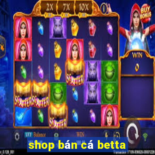 shop bán cá betta