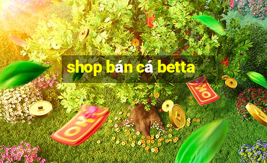 shop bán cá betta