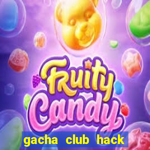 gacha club hack mod apk