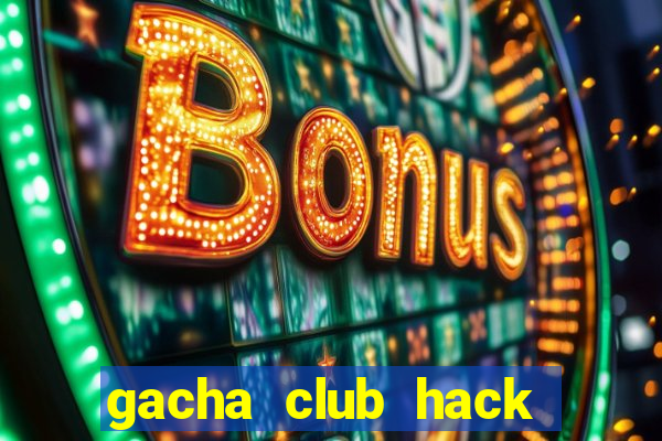 gacha club hack mod apk