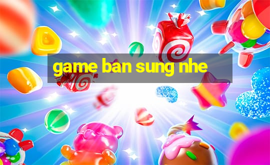 game ban sung nhe