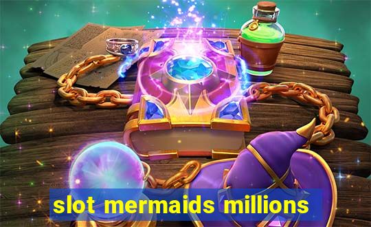 slot mermaids millions