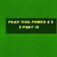 Phân tích power 6 55 ngày 12