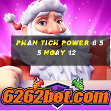 Phân tích power 6 55 ngày 12