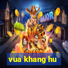 vua khang hu