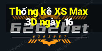 Thống kê XS Max 3D ngày 16