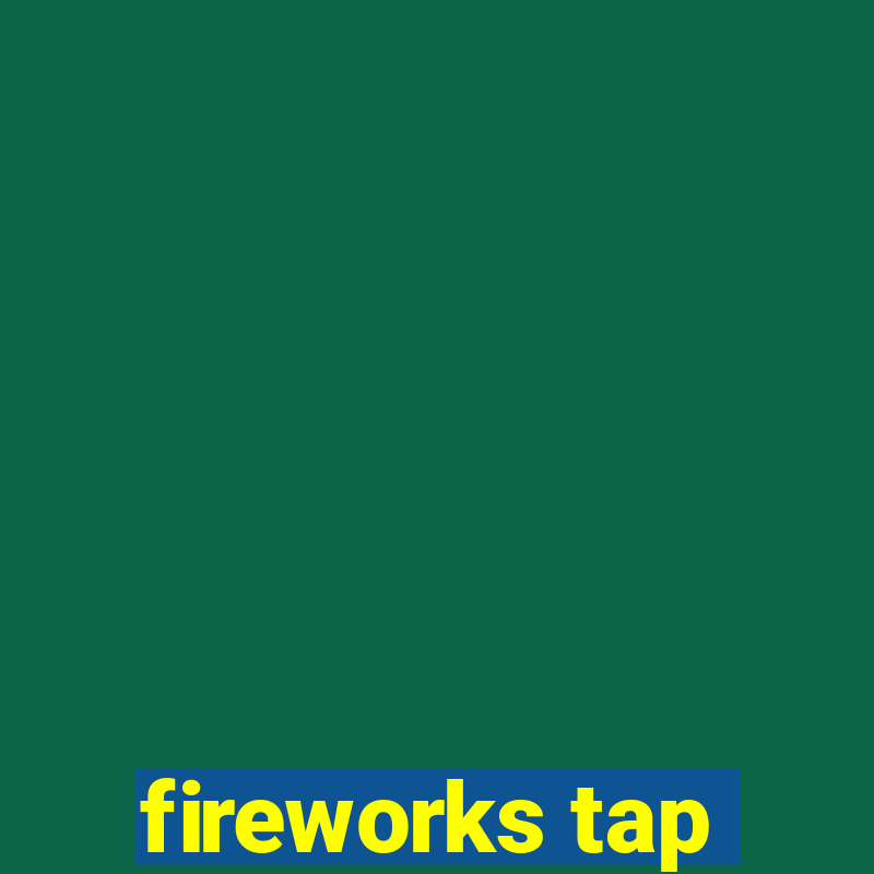 fireworks tap