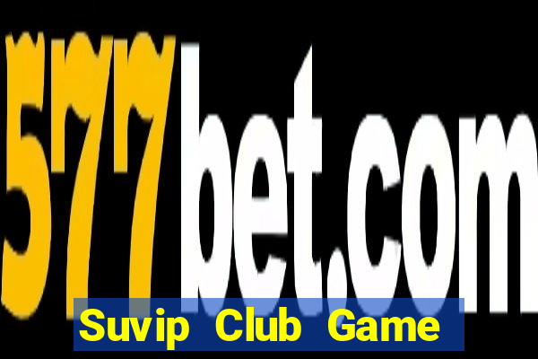 Suvip Club Game Bài Phỏm Đổi Thưởng