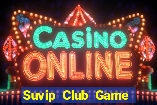 Suvip Club Game Bài Phỏm Đổi Thưởng