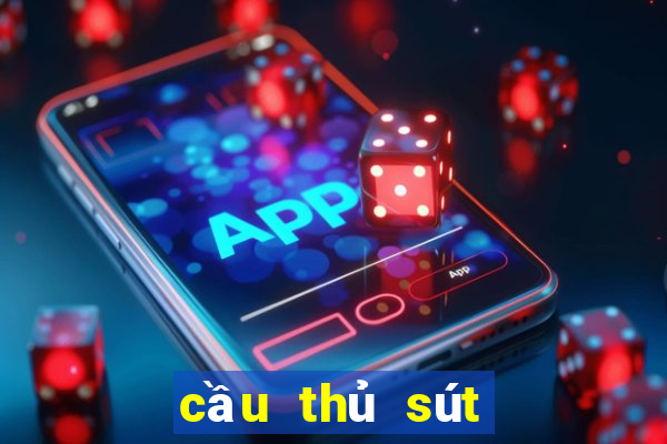 cầu thủ sút mạnh nhất thế giới