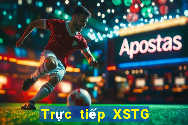 Trực tiếp XSTG ngày 21