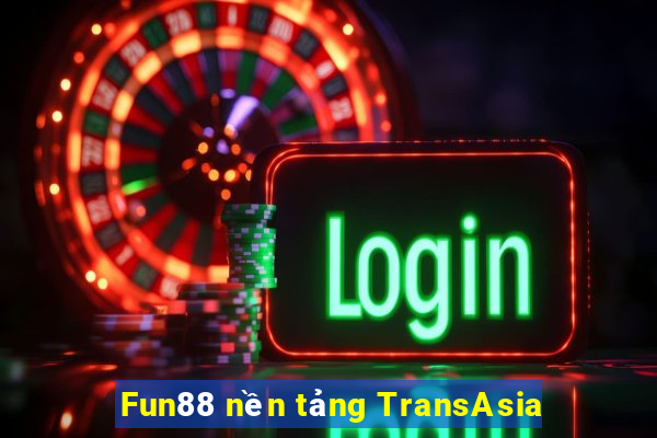 Fun88 nền tảng TransAsia