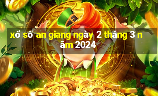 xổ số an giang ngày 2 tháng 3 năm 2024