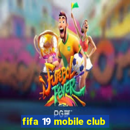 fifa 19 mobile club