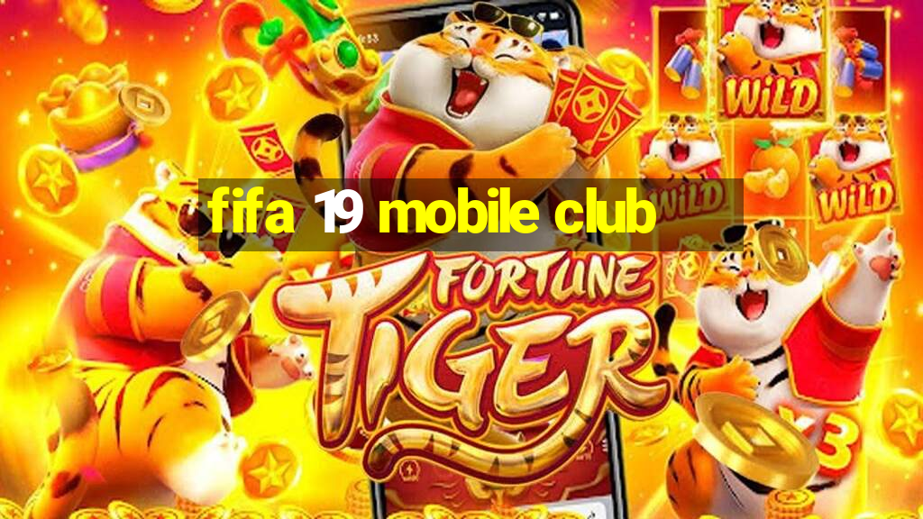 fifa 19 mobile club