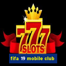 fifa 19 mobile club