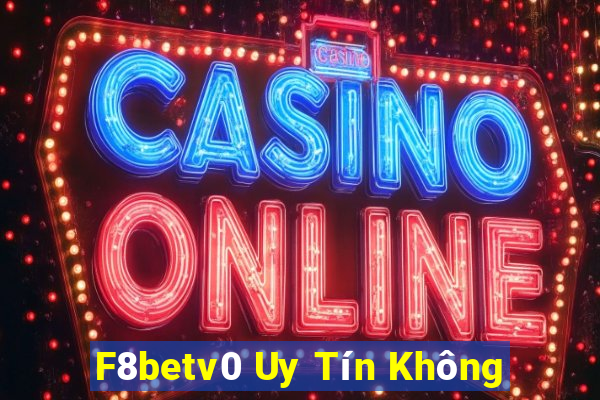 F8betv0 Uy Tín Không