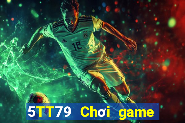 5TT79 Chơi game bài chính thức