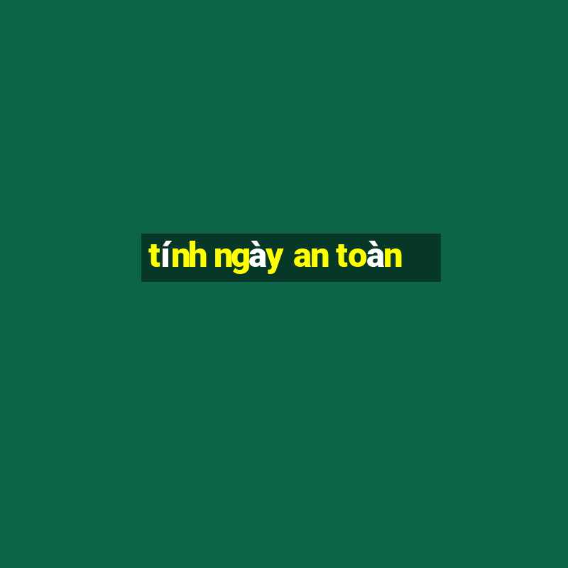 tính ngày an toàn