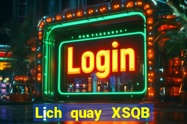 Lịch quay XSQB ngày 4